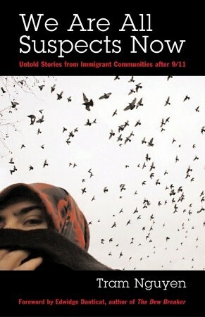We Are All Suspects Now: Untold Stories from Immigrant Communities After 9/11 by Tram Nguyen