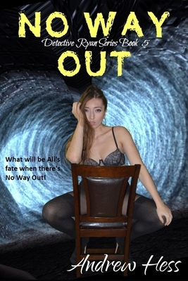 No Way Out (Book 5 of the Detective Ryan Series) by Andrew Hess