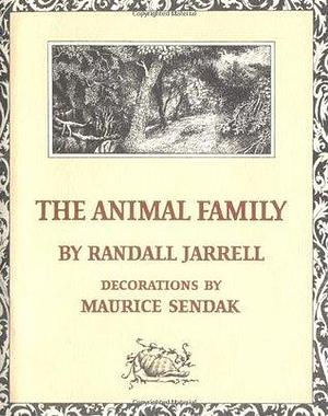 The Animal Family: A Newbery Honor Award Winner by Randall Jarrell, Maurice Sendak