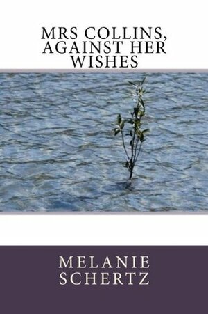 Mrs Collins, Against Her Wishes by Melanie Schertz