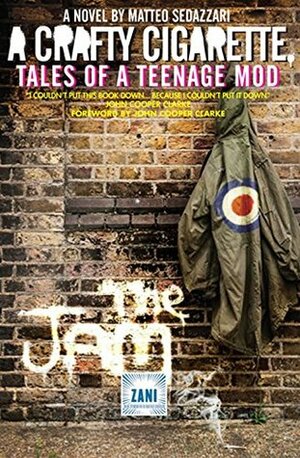 A Crafty Cigarette Tales of a Teenage Mod: Foreword by John Cooper Clarke by Matteo Sedazzari