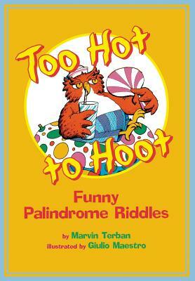 Too Hot to Hoot: Funny Palindrome Riddles by Marvin Terban