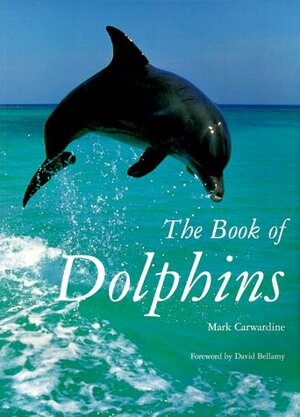 The Book of Dolphins by Mark Carwardine