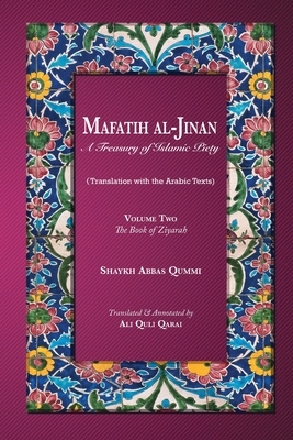 Mafatih al-Jinan: A Treasury of Islamic Piety: Volume Two: The Book of Ziyarah by Shaykh Abbas Qummi