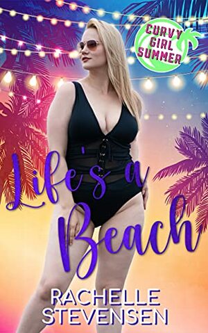Life's a Beach: Curvy Girl Summer by Rachelle Stevensen