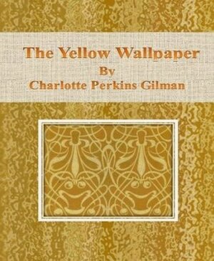 The Yellow Wallpaper by Charlotte Perkins Gilman