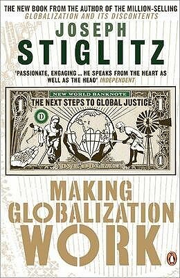 Making Globalization Work: The Next Steps to Global Justice by Joseph E. Stiglitz
