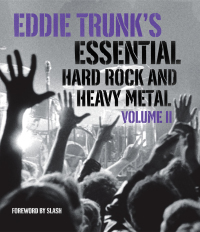 Eddie Trunk's Essential Hard Rock and Heavy Metal Volume II: 2 by Eddie Trunk, Slash