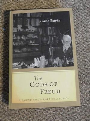 The Gods of Freud: Sigmund Freud's Art Collection by Janine Burke