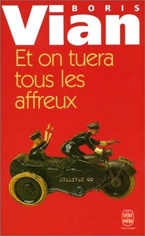 ET ON TUERA TOUS LES AFFREUX by BORIS VIAN by Boris Vian, Boris Vian