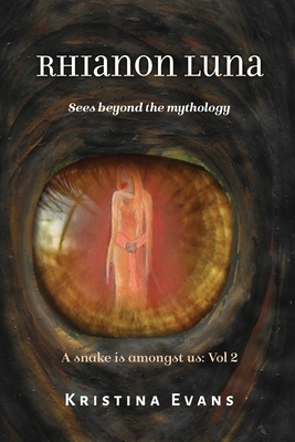 Rhianon Luna sees beyond the mythology: Rhianon Luna: see beyond the mythology by Kristina Evans