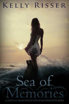 Sea of Memories: A Novella Collection In The Never Forgotten Series by Kelly Risser