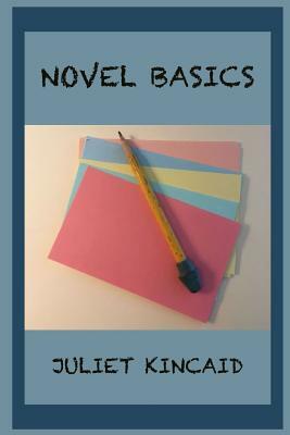Novel Basics by Juliet Kincaid
