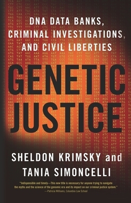 Genetic Justice: DNA Data Banks, Criminal Investigations, and Civil Liberties by Tania Simoncelli, Sheldon Krimsky