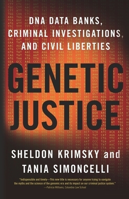 Genetic Justice: DNA Data Banks, Criminal Investigations, and Civil Liberties by Sheldon Krimsky, Tania Simoncelli