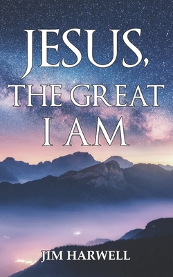 Jesus, the Great I AM by Jim Harwell