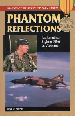 Phantom Reflections: An American Fighter Pilot in Vietnam by Mike McCarthy