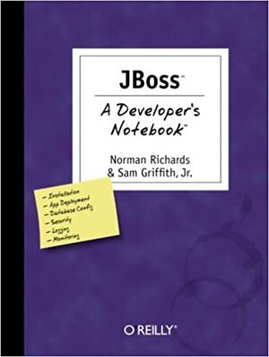 JBoss: A Developer's Notebook: A Developer's Notebook by Sam Griffith, Norman Richards