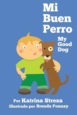 Mi Buen Perro/ My Good Dog (Bilingual Spanish English Edition) by Katrina Streza