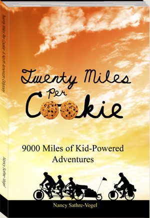 Twenty Miles per Cookie: 9000 Miles of Kid-Powered Adventures by Nancy Sathre-Vogel