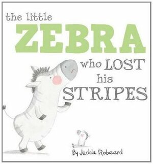 Little Zebra Who Lost His Stripes by Jedda Robaard