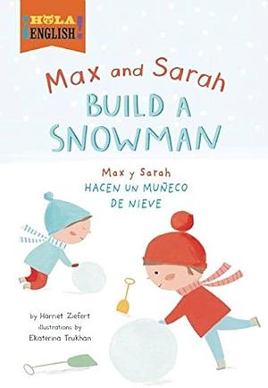 Max and Sarah Build a Snowman by Harriet Ziefert, Ekaterina Trukhan