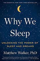 Why We Sleep: Unlocking the Power of Sleep and Dreams by Matthew Walker