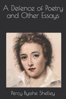 A Defence of Poetry and Other Essays by Percy Bysshe Shelley