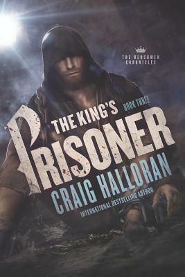The King's Prisoner: The Henchmen Chronicles - Book 3 by Craig Halloran