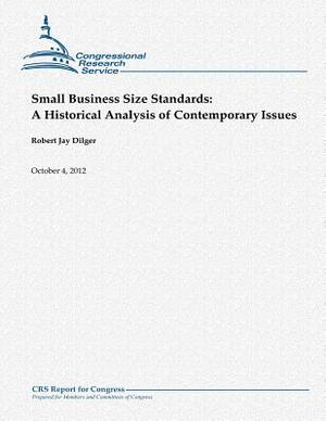 Small Business Size Standards: A Historical Analysis of Contemporary Issues by Robert Jay Dilger