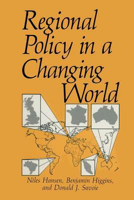 Regional Policy in a Changing World by Niles Hansen, Benjamin Higgins, Donald J. Savoie