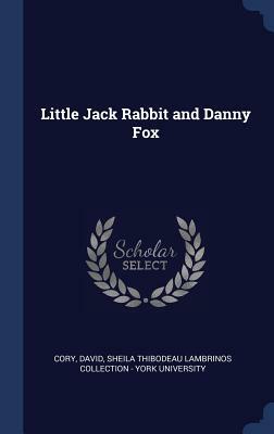 Little Jack Rabbit and Danny Fox by David Cory