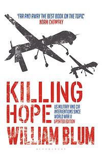 Killing Hope: US Military and CIA Interventions Since World War II by William Blum