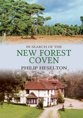 In Search of the New Forest Coven by Philip Heselton