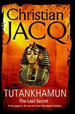 Tutankhamun - The Last Secret by Christian Jacq, Christian Jacq