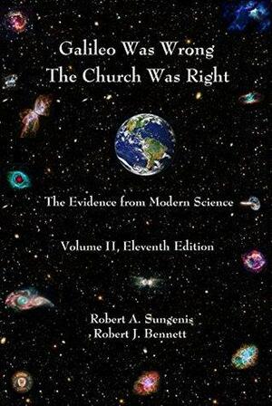 Galileo Was Wrong, Vol. 2 by Robert A. Sungenis