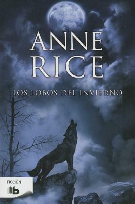 Los Lobos del Invierno / The Wolves of Midwinter by Anne Rice