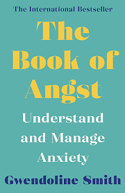 The Book of Angst: Understand and Manage Anxiety by Gwendoline Smith