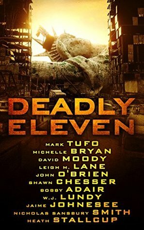 Deadly Eleven by John O'Brien, W.J. Lundy, Nicholas Sansbury Smith, Shawn Chesser, Heath Stallcup, Mark Tufo, Jaime Johnesee, Leigh M. Lane, Bobby Adair, David Moody