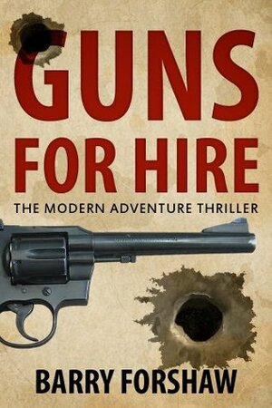 Guns for Hire: The Modern Adventure Thriller (Including interviews with Gerald Seymour, Steve Berry, Alan Furst, Stephen Leather, Andy McNab and Chris Ryan) by Barry Forshaw