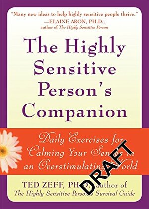 The Highly Sensitive Person's Companion: Daily Exercises for Calming Your Senses in an Overstimulating World by Ted Zeff