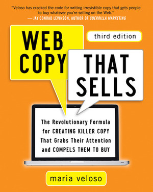 Web Copy That Sells: The Revolutionary Formula for Creating Killer Copy That Grabs Their Attention and Compels Them to Buy by Maria Veloso