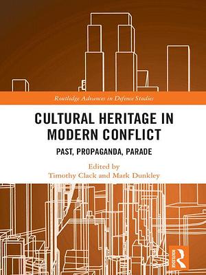 Cultural Heritage in Modern Conflict by Timothy Clack