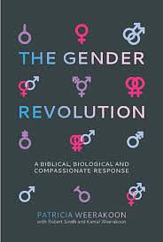 The Gender Revolution: A Biblical, Biological and Compassionate Response by Kamal Weerakoon, Robert S. Smith, Patricia Weerakoon