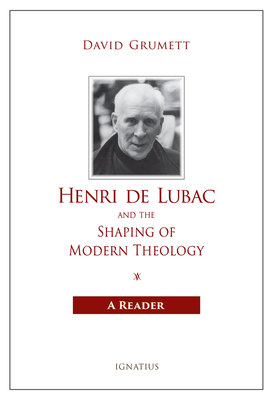 Henri de Lubac and the Shaping of Modern Theology: A Reader by David Grumett