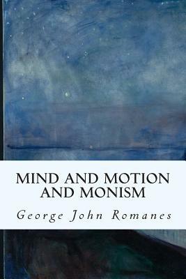 Mind and Motion and Monism by George John Romanes