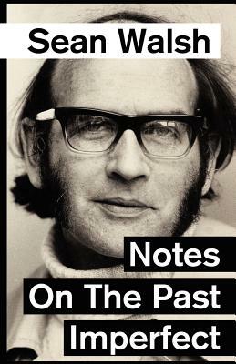 Notes on the Past Imperfect. by Sean Walsh, Andrew Browne