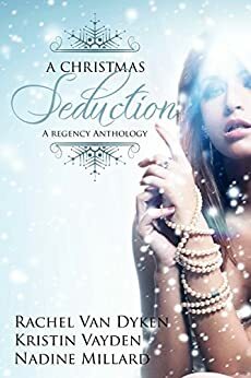 A Christmas Seduction by Kristin Vayden, Rachel Van Dyken, Nadine Millard