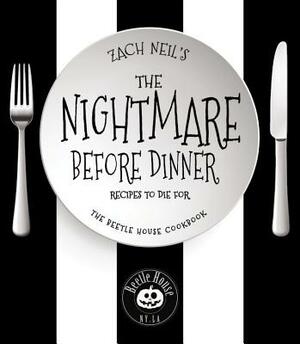 The Nightmare Before Dinner: Recipes to Die For: The Beetle House Cookbook by Zach Neil