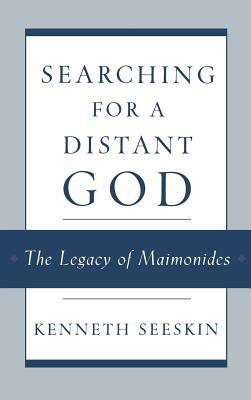 Searching for a Distant God: The Legacy of Maimonides by Kenneth Seeskin